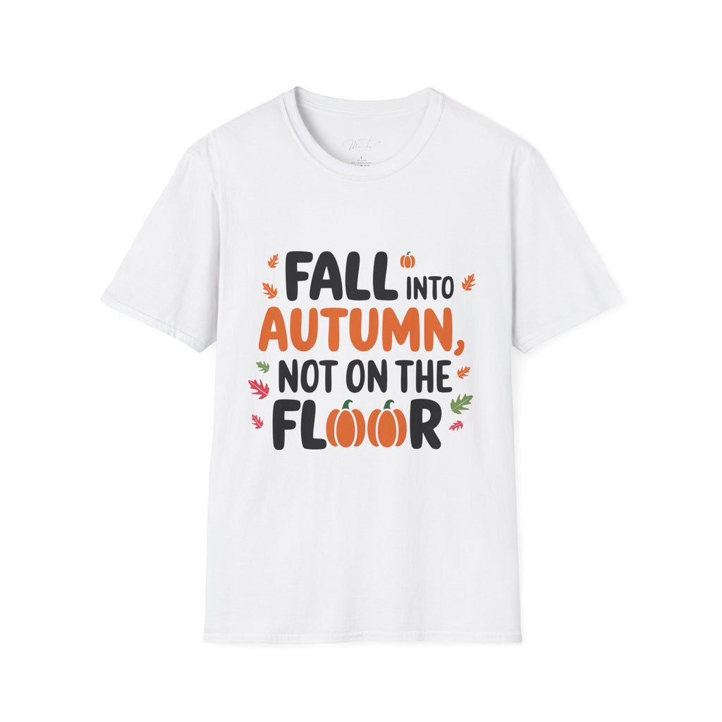 Fall into Autumn, Not on the Floor T-Shirt – A Fun Fall Safety Reminder! (Unisex Softstyle T-Shirt)