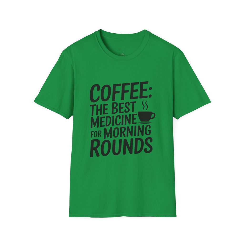 Coffee: The Best Medicine for Morning Rounds T-Shirt – Your Essential Morning Pick-Me-Up! (Unisex Softstyle T-Shirt)