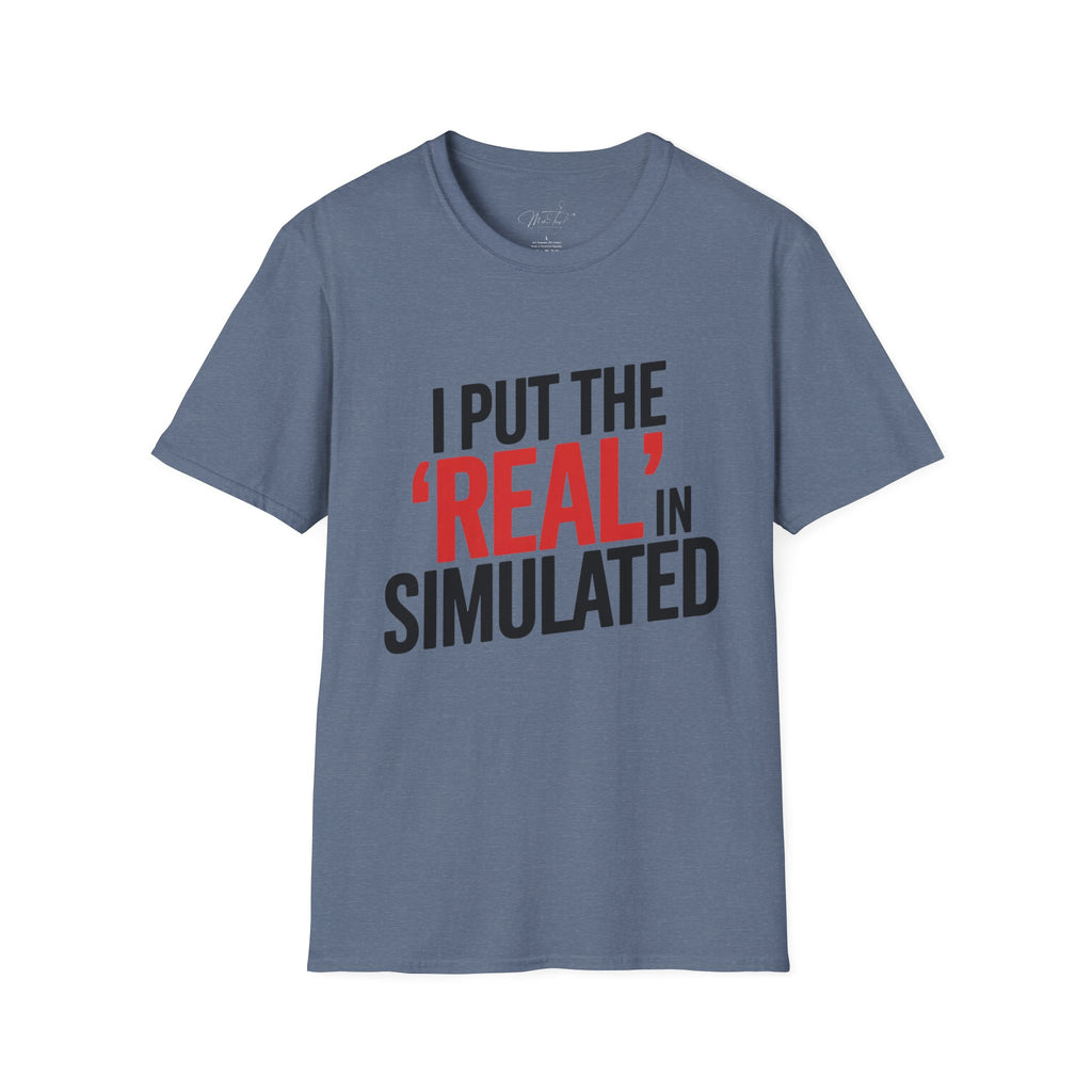 I Put the 'Real' in Simulated Simulation Educator T-Shirt
