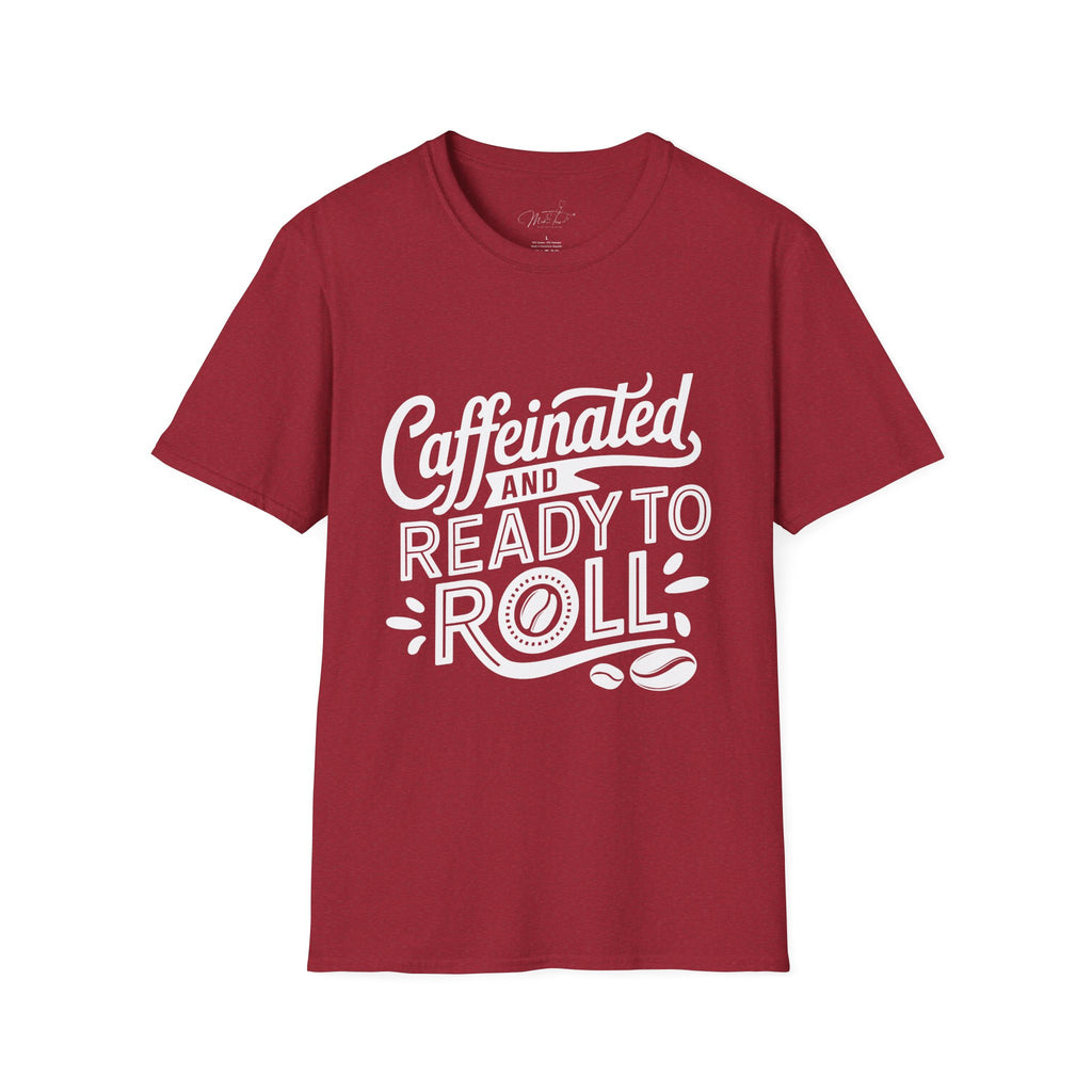 Caffeinated and Ready to Roll T-Shirt – For the Go-Getters Powered by Coffee! (Unisex Softstyle T-Shirt)