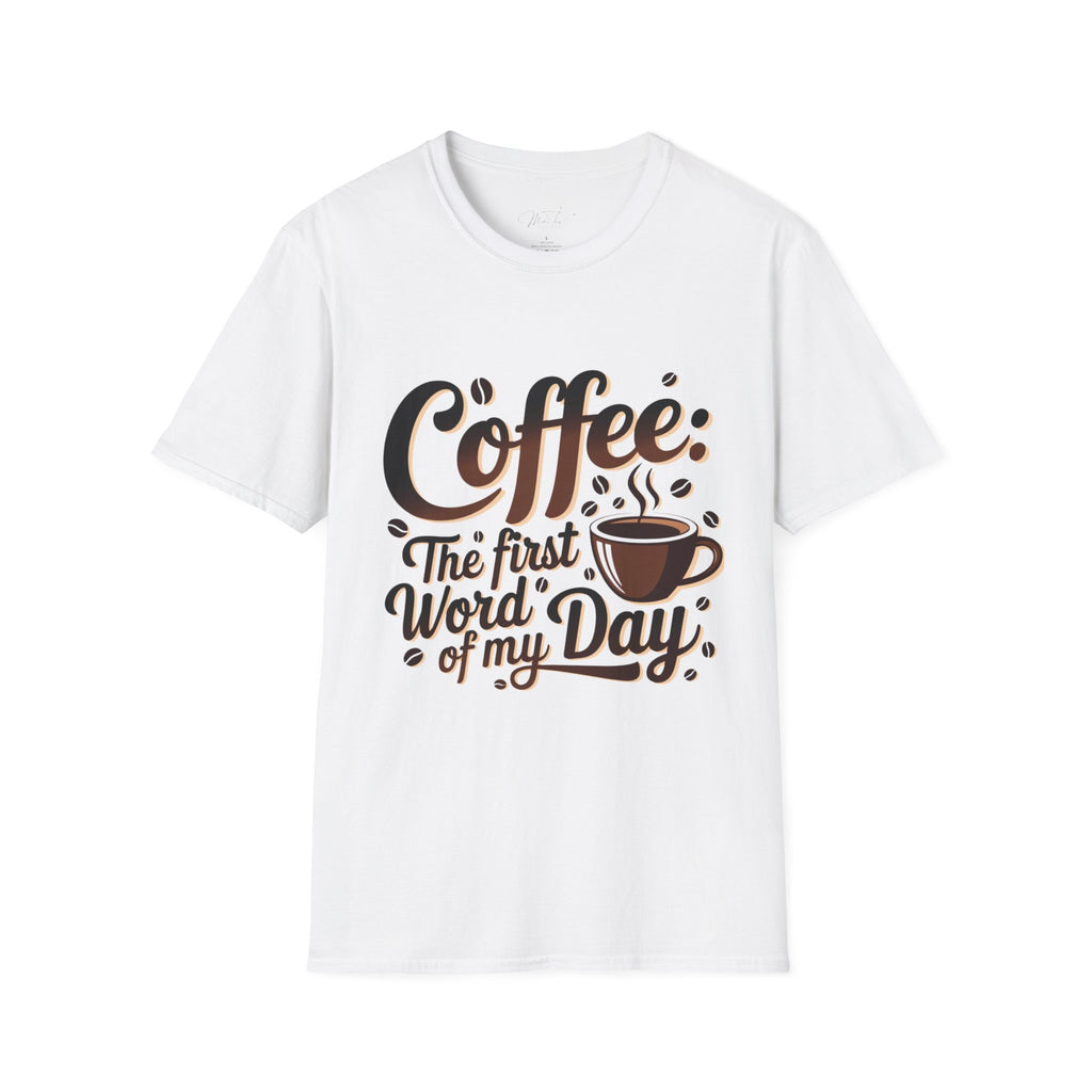 Coffee: The First Word of My Day T-Shirt – For the Coffee Lover Who Can’t Start Without a Cup! (Unisex Softstyle T-Shirt)