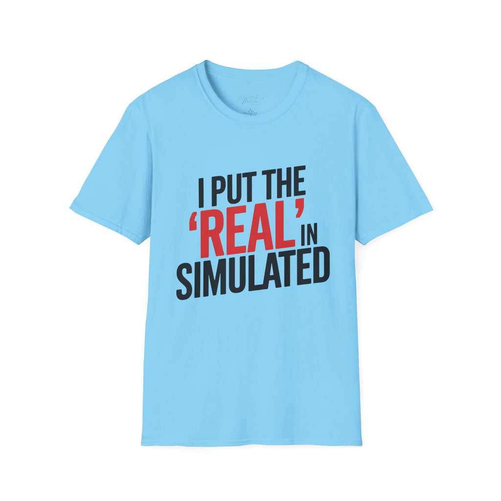 I Put the 'Real' in Simulated Simulation Educator T-Shirt