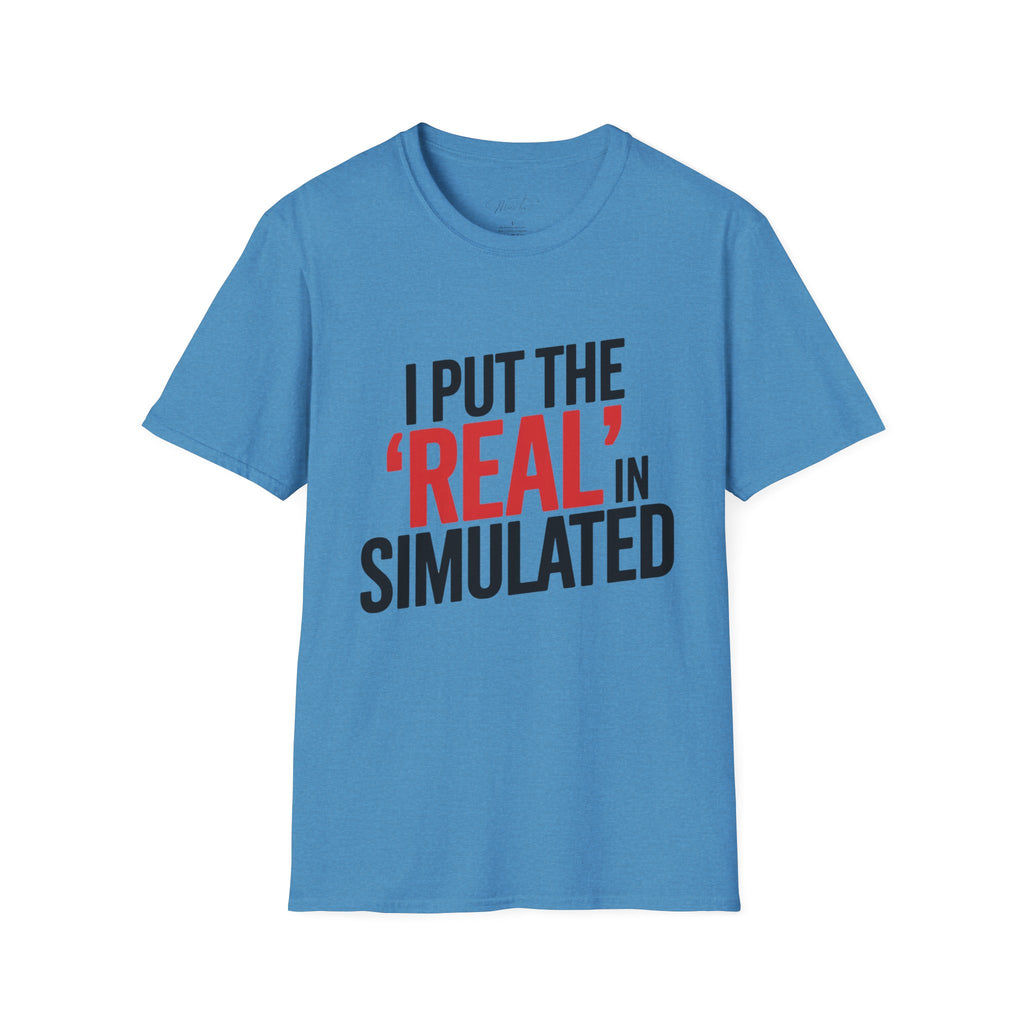 I Put the 'Real' in Simulated Simulation Educator T-Shirt