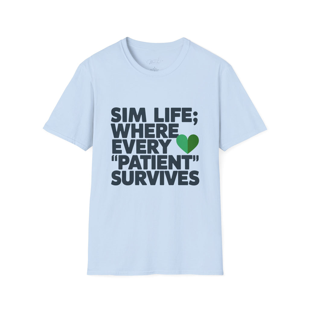 Sim Life: Where Every 'Patient' Survives Simulation Educator T-Shirt