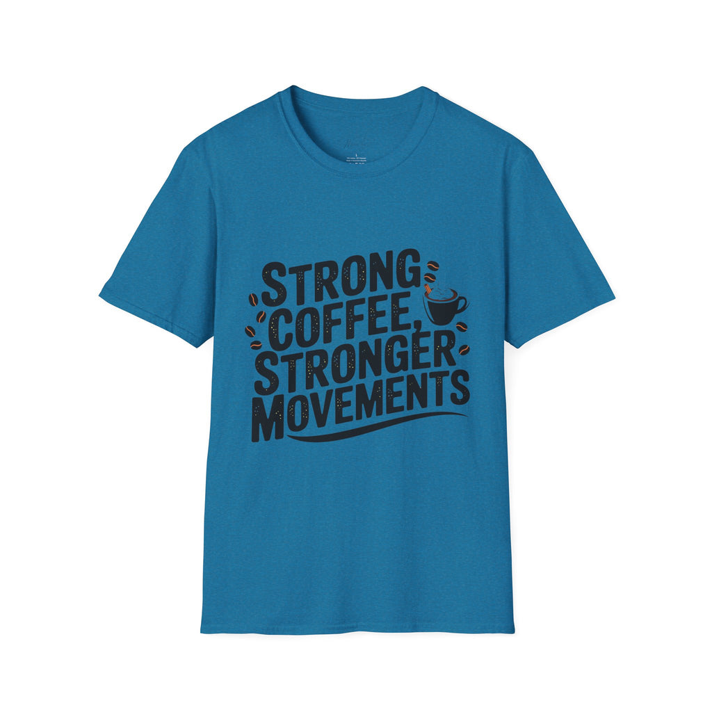 Strong Coffee, Stronger Movements T-Shirt – Power Up Your Day! (Unisex Softstyle T-Shirt)
