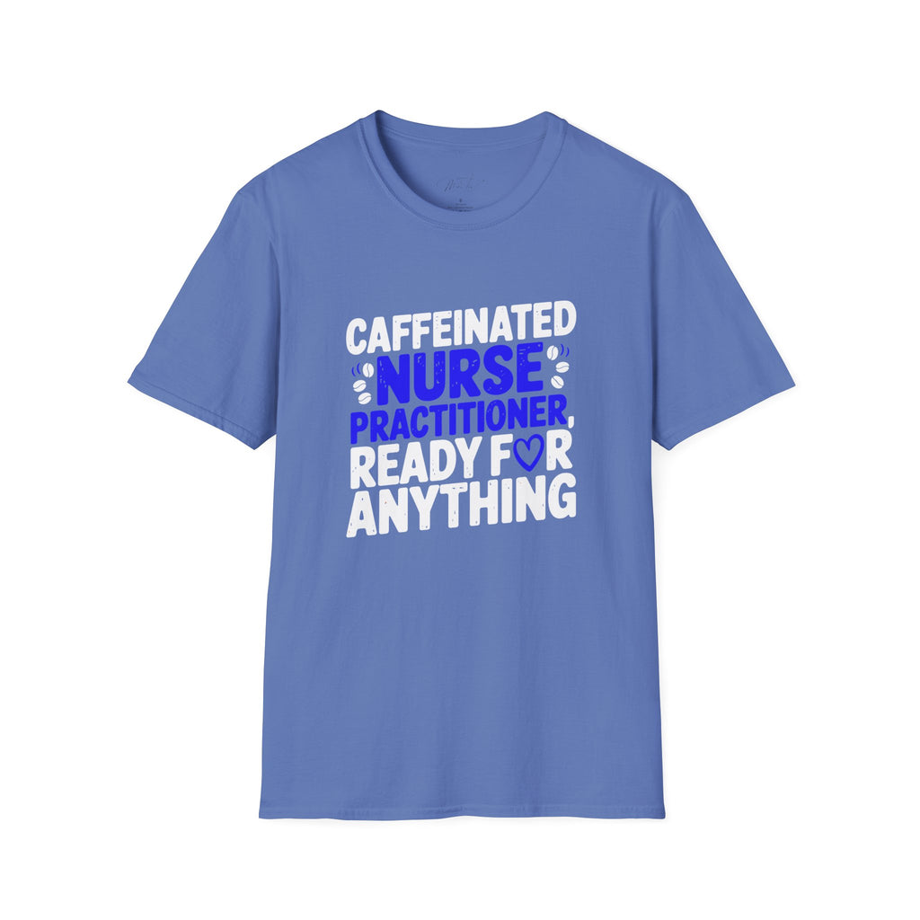 Caffeinated Nurse Practitioner, Ready for Anything T-Shirt – Fueling Care with Coffee! (Unisex Softstyle T-Shirt)