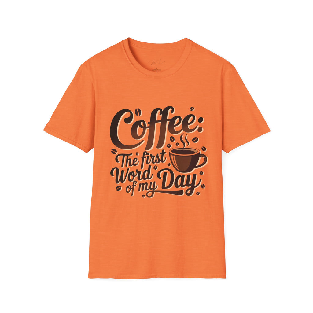 Coffee: The First Word of My Day T-Shirt – For the Coffee Lover Who Can’t Start Without a Cup! (Unisex Softstyle T-Shirt)