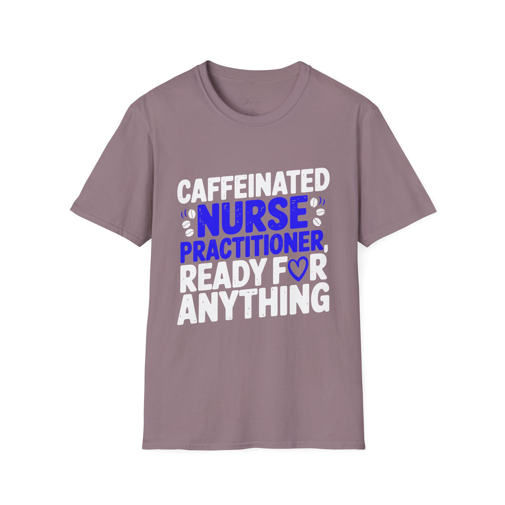 Caffeinated Nurse Practitioner, Ready for Anything T-Shirt – Fueling Care with Coffee! (Unisex Softstyle T-Shirt)