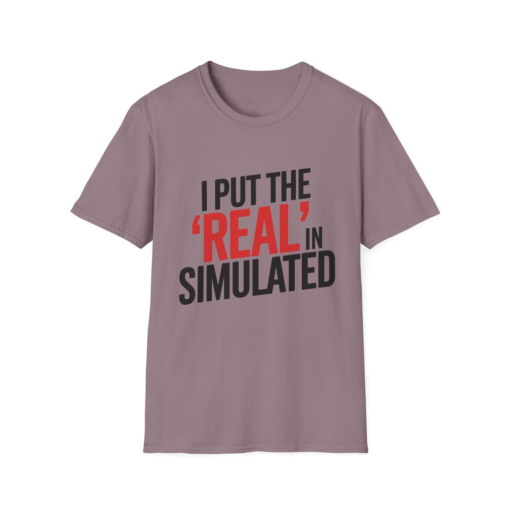 I Put the 'Real' in Simulated Simulation Educator T-Shirt