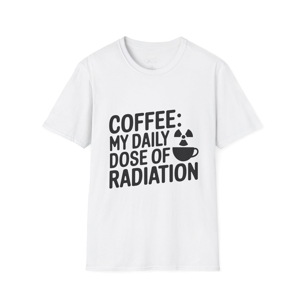 Coffee: My Daily Dose of Radiation T-Shirt – For the Radiology Pros Who Run on Coffee! (Unisex Softstyle T-Shirt)