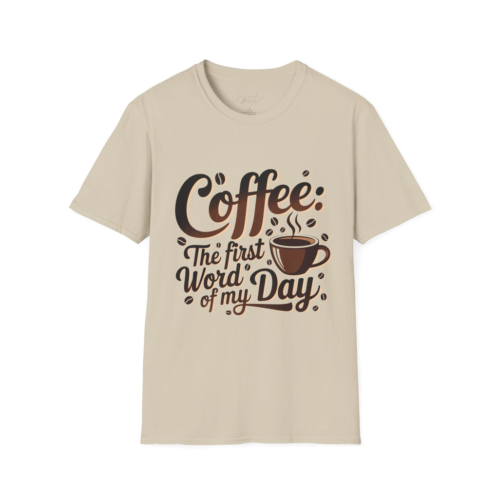 Coffee: The First Word of My Day T-Shirt – For the Coffee Lover Who Can’t Start Without a Cup! (Unisex Softstyle T-Shirt)