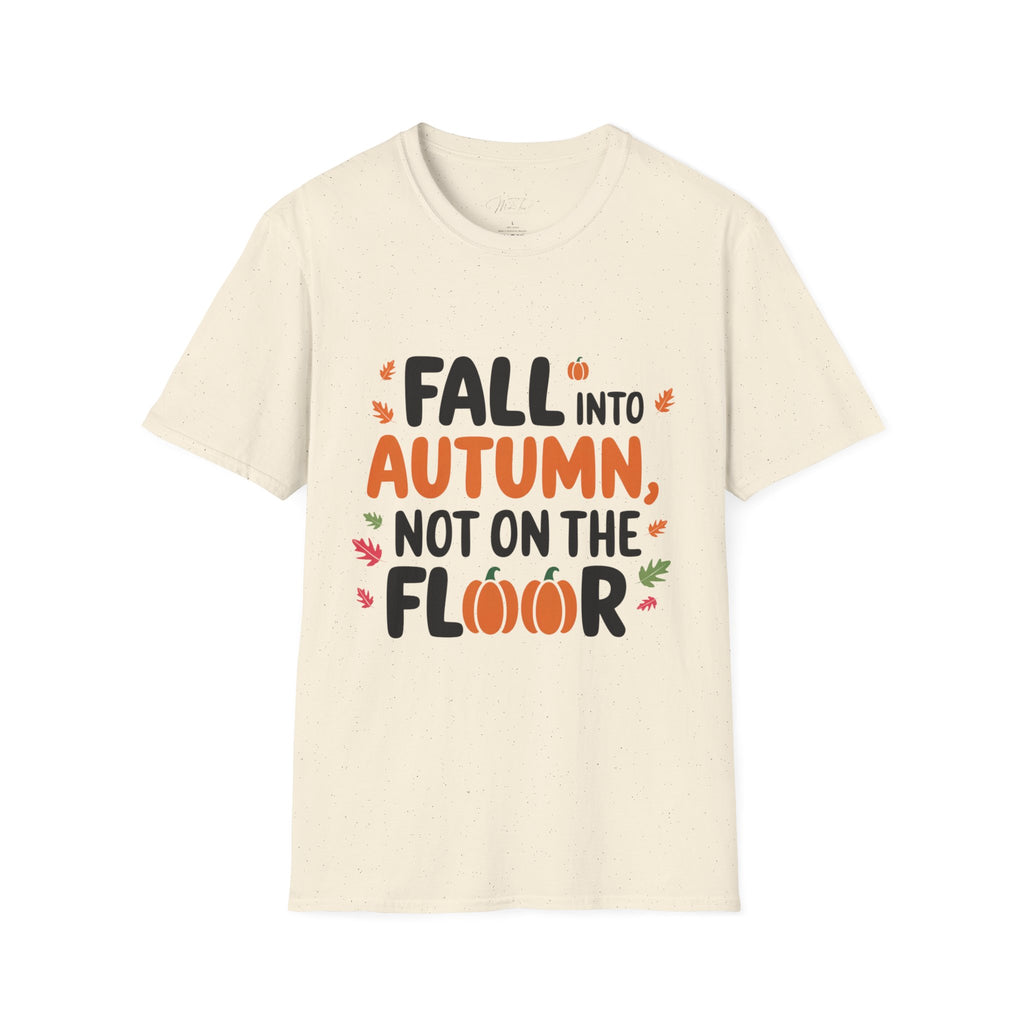Fall into Autumn, Not on the Floor T-Shirt – A Fun Fall Safety Reminder! (Unisex Softstyle T-Shirt)