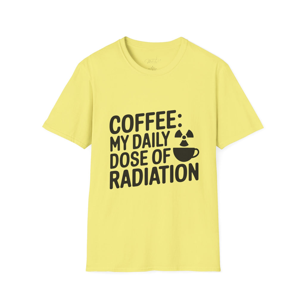 Coffee: My Daily Dose of Radiation T-Shirt – For the Radiology Pros Who Run on Coffee! (Unisex Softstyle T-Shirt)
