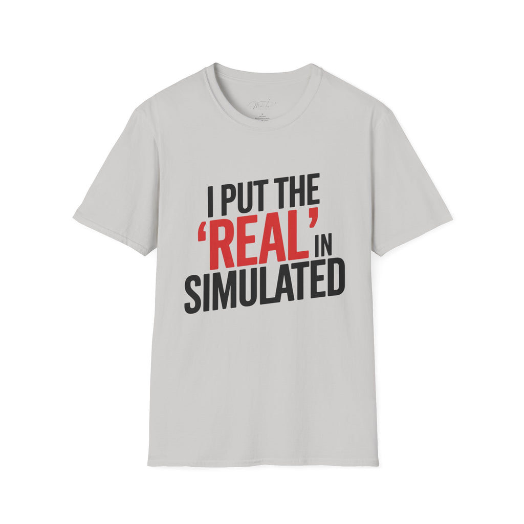 I Put the 'Real' in Simulated Simulation Educator T-Shirt