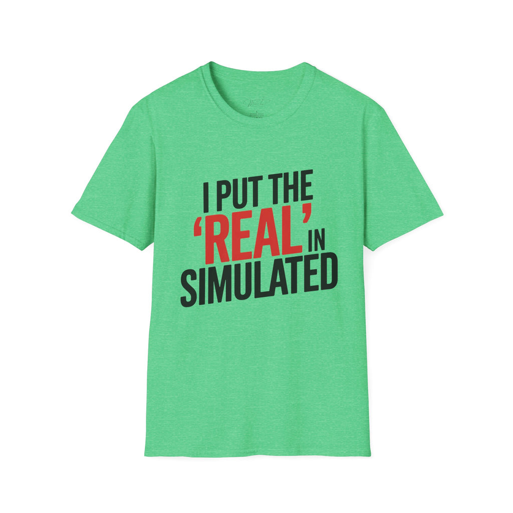 I Put the 'Real' in Simulated Simulation Educator T-Shirt