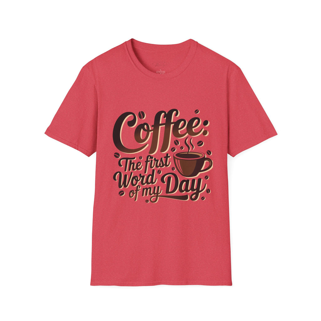 Coffee: The First Word of My Day T-Shirt – For the Coffee Lover Who Can’t Start Without a Cup! (Unisex Softstyle T-Shirt)