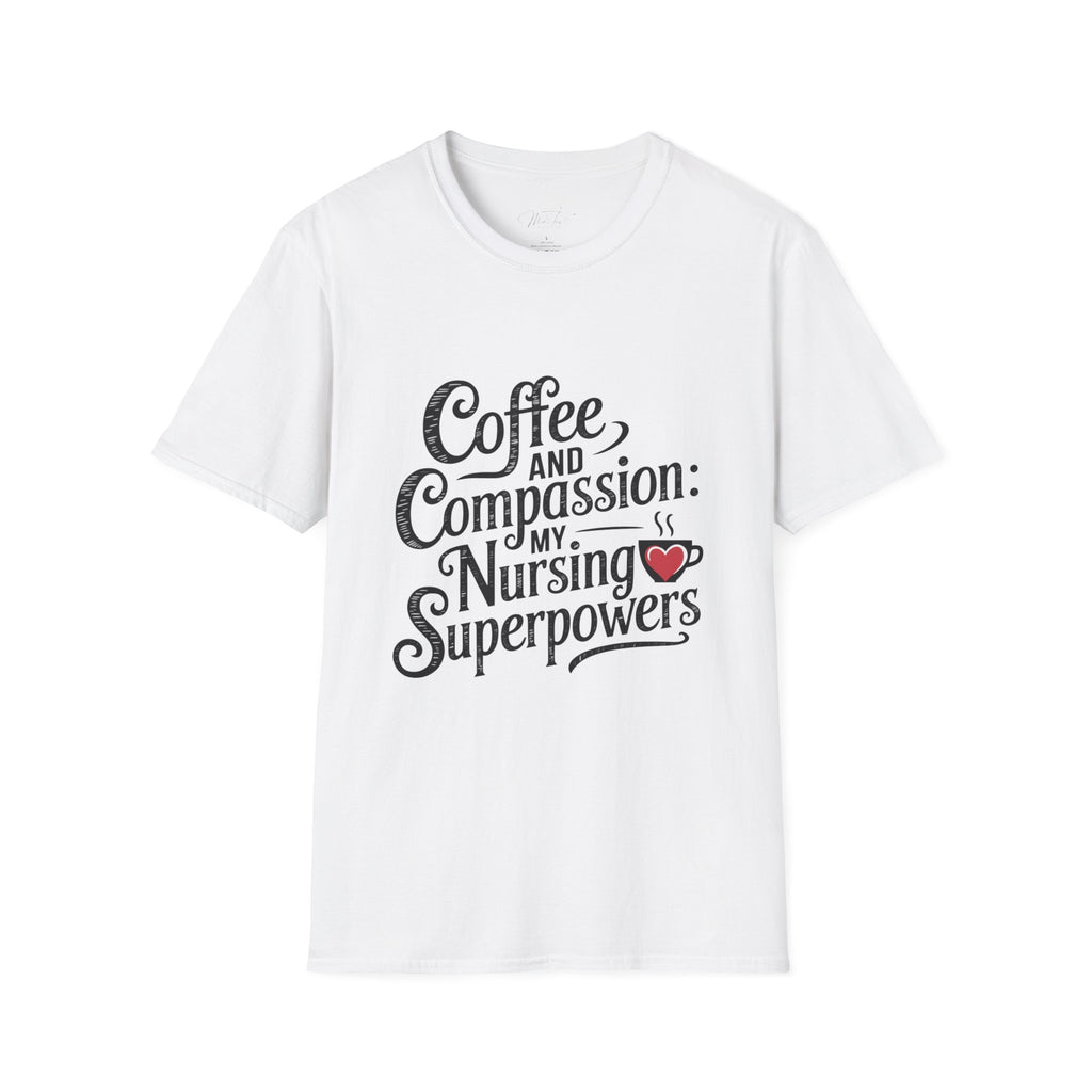 Coffee and Compassion: My Nursing Superpowers T-Shirt – For the Everyday Hero in Scrubs! (Unisex Softstyle T-Shirt)