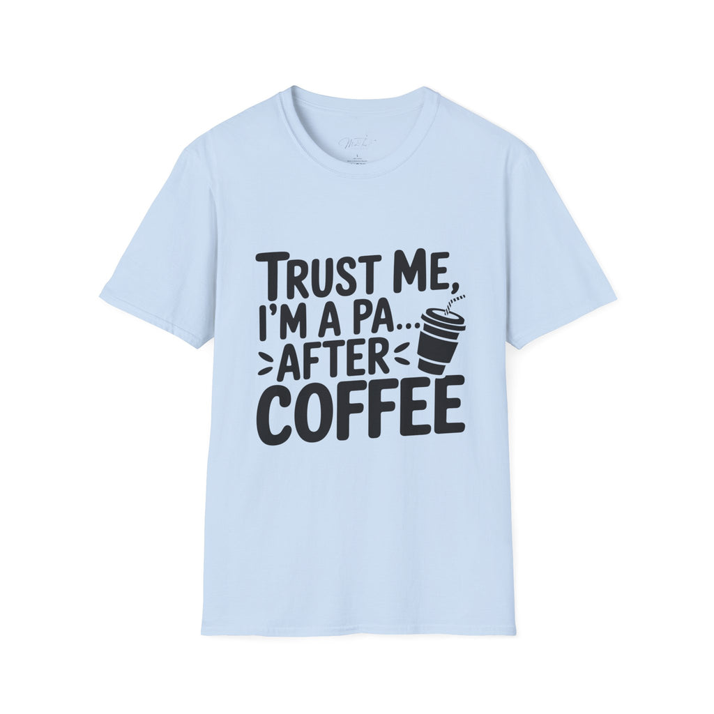 Trust Me, I'm a PA... After Coffee T-Shirt – For the Coffee-Loving Physician Assistant! (Unisex Softstyle T-Shirt)