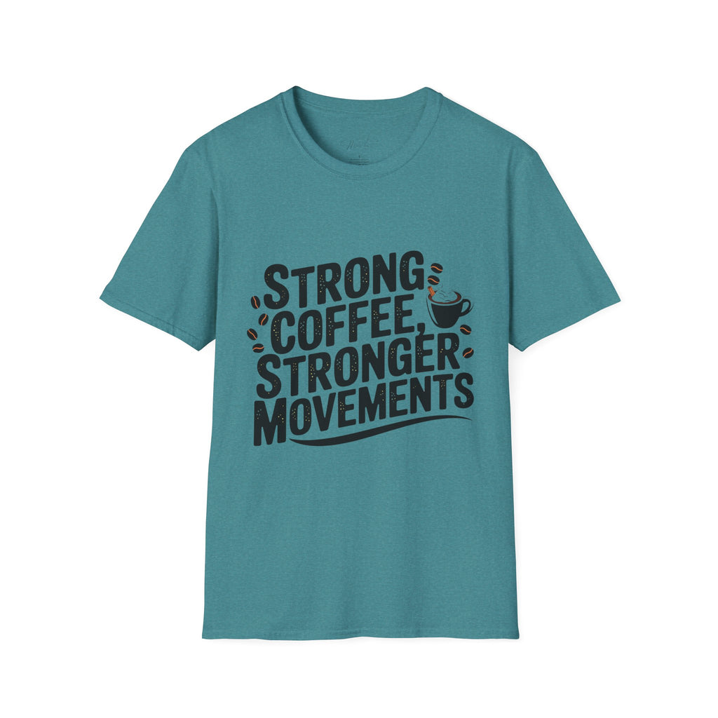 Strong Coffee, Stronger Movements T-Shirt – Power Up Your Day! (Unisex Softstyle T-Shirt)