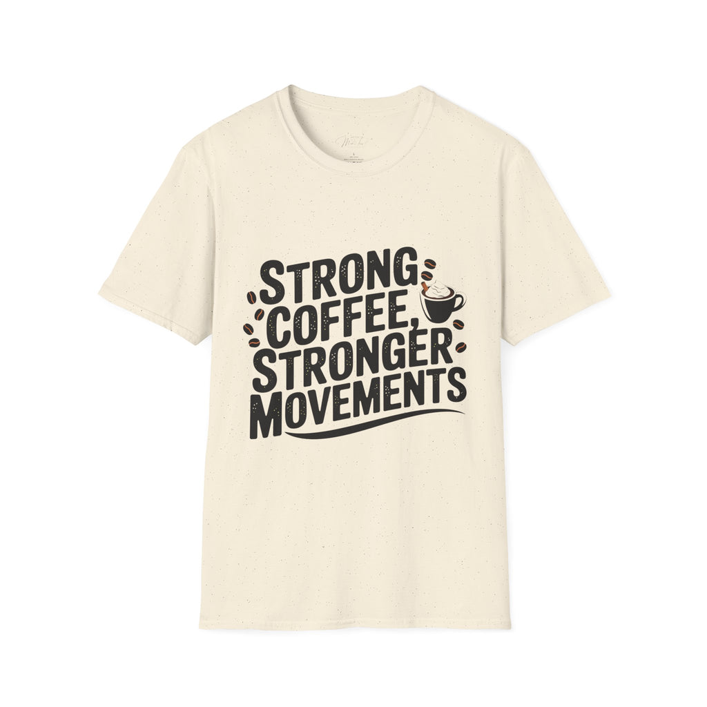 Strong Coffee, Stronger Movements T-Shirt – Power Up Your Day! (Unisex Softstyle T-Shirt)