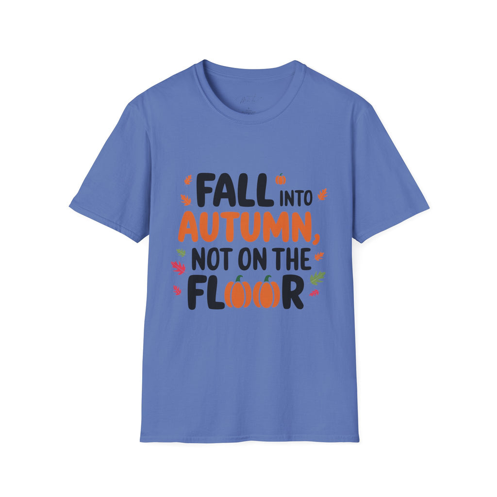 Fall into Autumn, Not on the Floor T-Shirt – A Fun Fall Safety Reminder! (Unisex Softstyle T-Shirt)