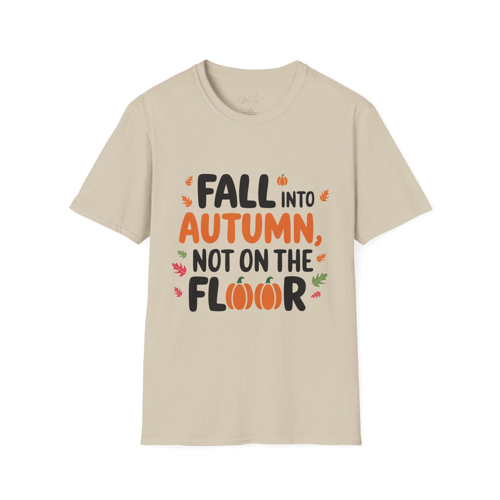 Fall into Autumn, Not on the Floor T-Shirt – A Fun Fall Safety Reminder! (Unisex Softstyle T-Shirt)
