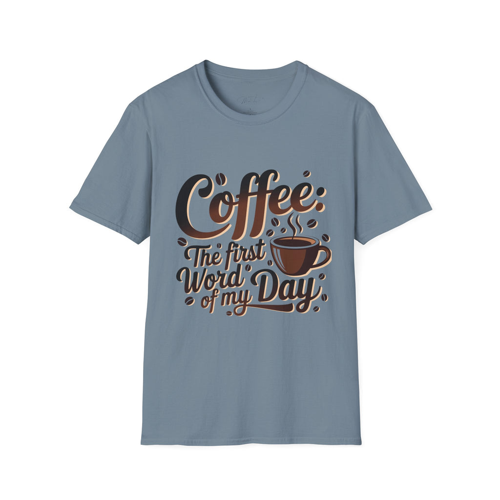Coffee: The First Word of My Day T-Shirt – For the Coffee Lover Who Can’t Start Without a Cup! (Unisex Softstyle T-Shirt)