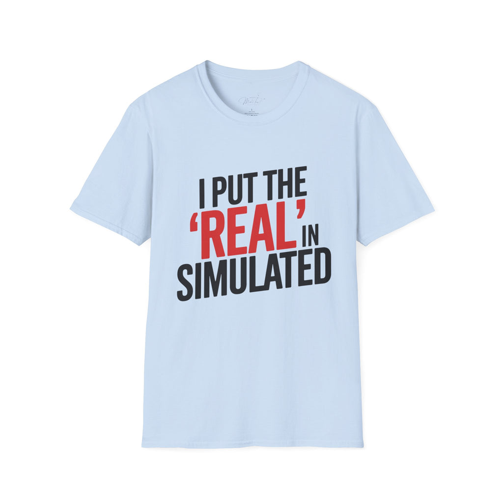 I Put the 'Real' in Simulated Simulation Educator T-Shirt