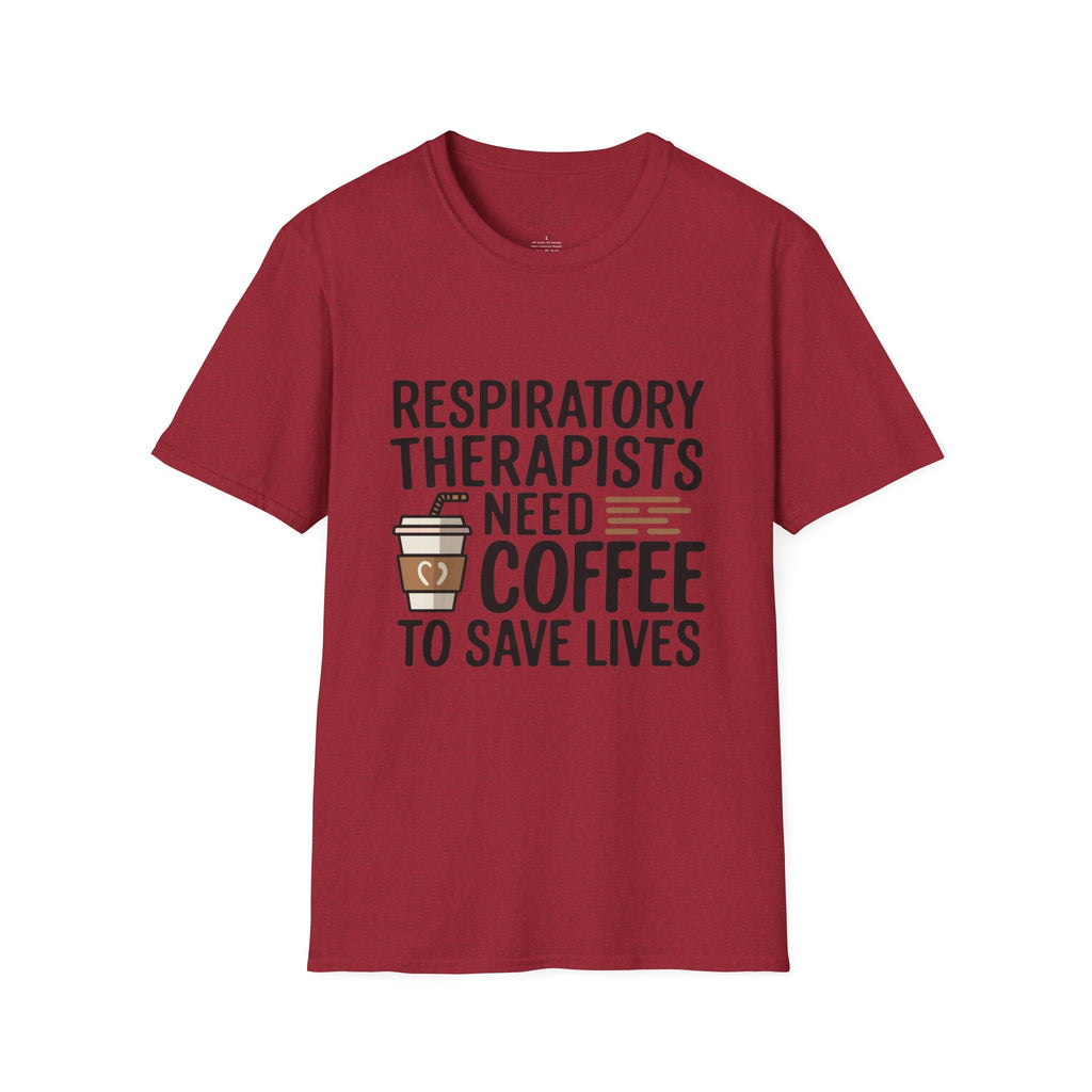Respiratory Therapists Need Coffee to Save Lives T-Shirt – For the Breath Behind the Lifesaving Care (Unisex Softstyle T-Shirt)