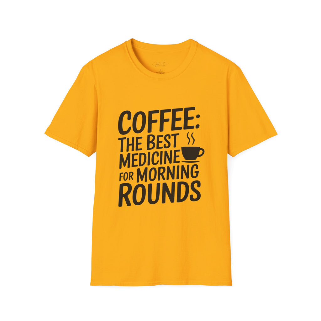 Coffee: The Best Medicine for Morning Rounds T-Shirt – Your Essential Morning Pick-Me-Up! (Unisex Softstyle T-Shirt)