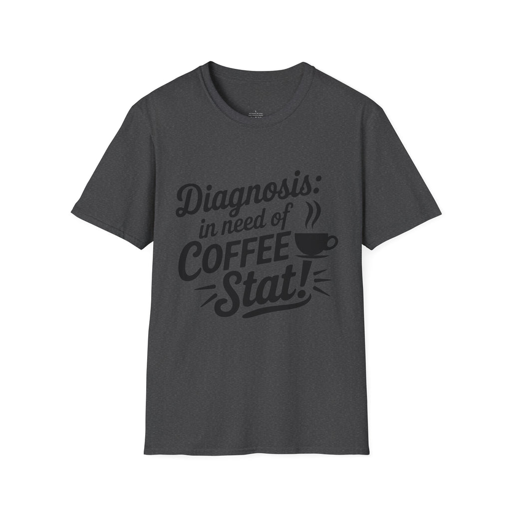 Diagnosis: In Need of Coffee Stat! T-Shirt – The Perfect Prescription for Coffee Lovers in Healthcare! (Unisex Softstyle T-Shirt)