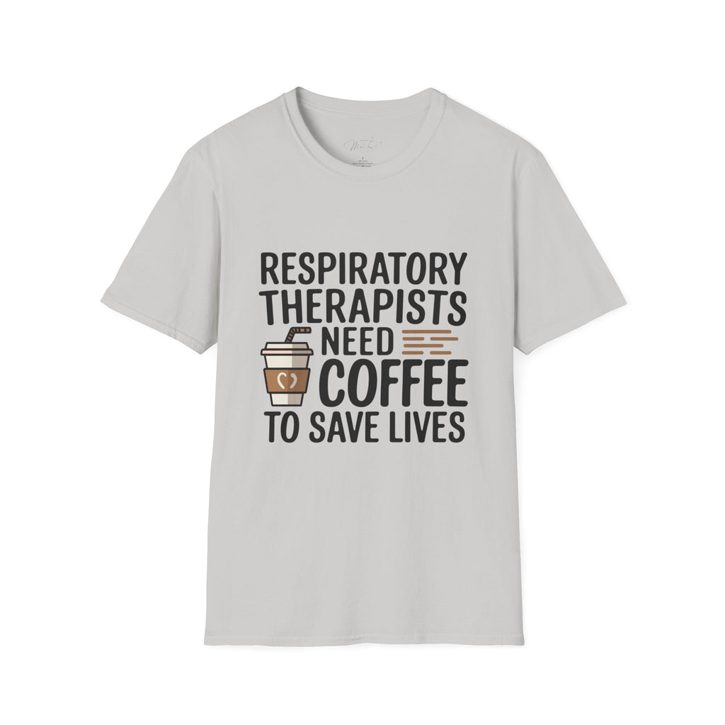 Respiratory Therapists Need Coffee to Save Lives T-Shirt – For the Breath Behind the Lifesaving Care (Unisex Softstyle T-Shirt)