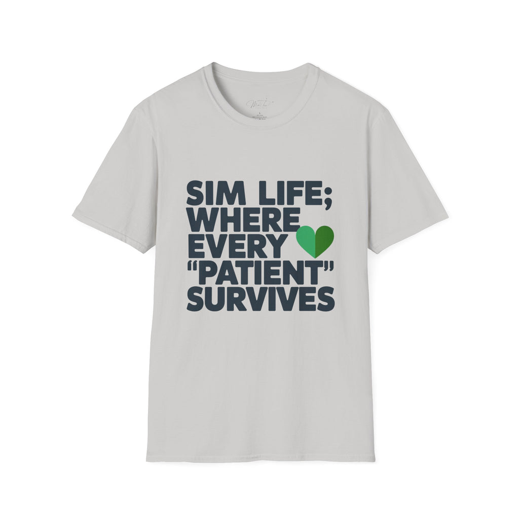 Sim Life: Where Every 'Patient' Survives Simulation Educator T-Shirt