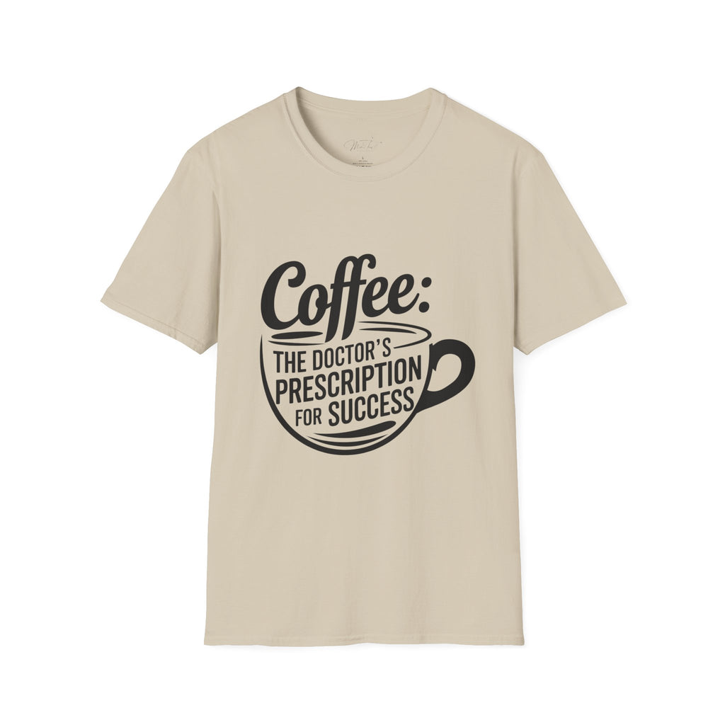 Coffee: The Doctor's Prescription for Success T-Shirt – The Perfect Blend of Caffeine and Ambition! (Unisex Softstyle T-Shirt)