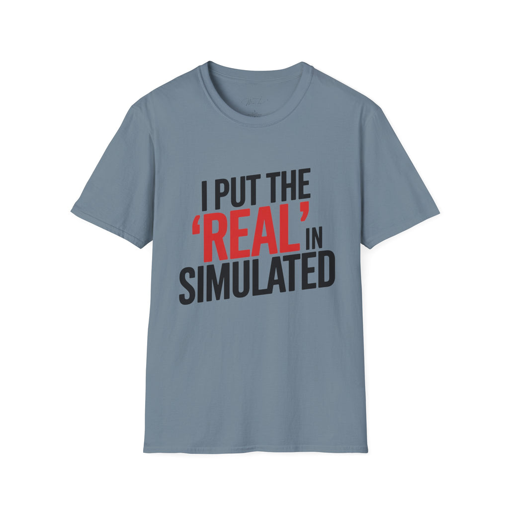 I Put the 'Real' in Simulated Simulation Educator T-Shirt