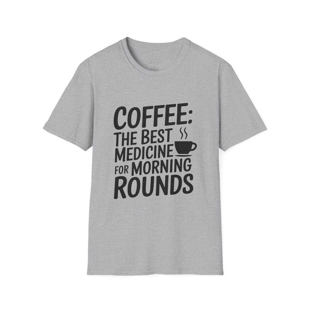 Coffee: The Best Medicine for Morning Rounds T-Shirt – Your Essential Morning Pick-Me-Up! (Unisex Softstyle T-Shirt)
