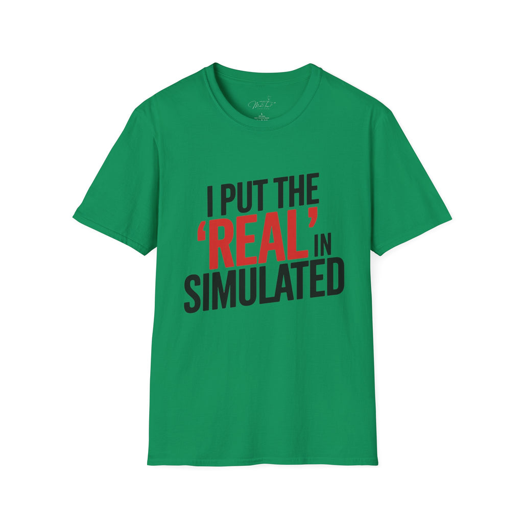 I Put the 'Real' in Simulated Simulation Educator T-Shirt