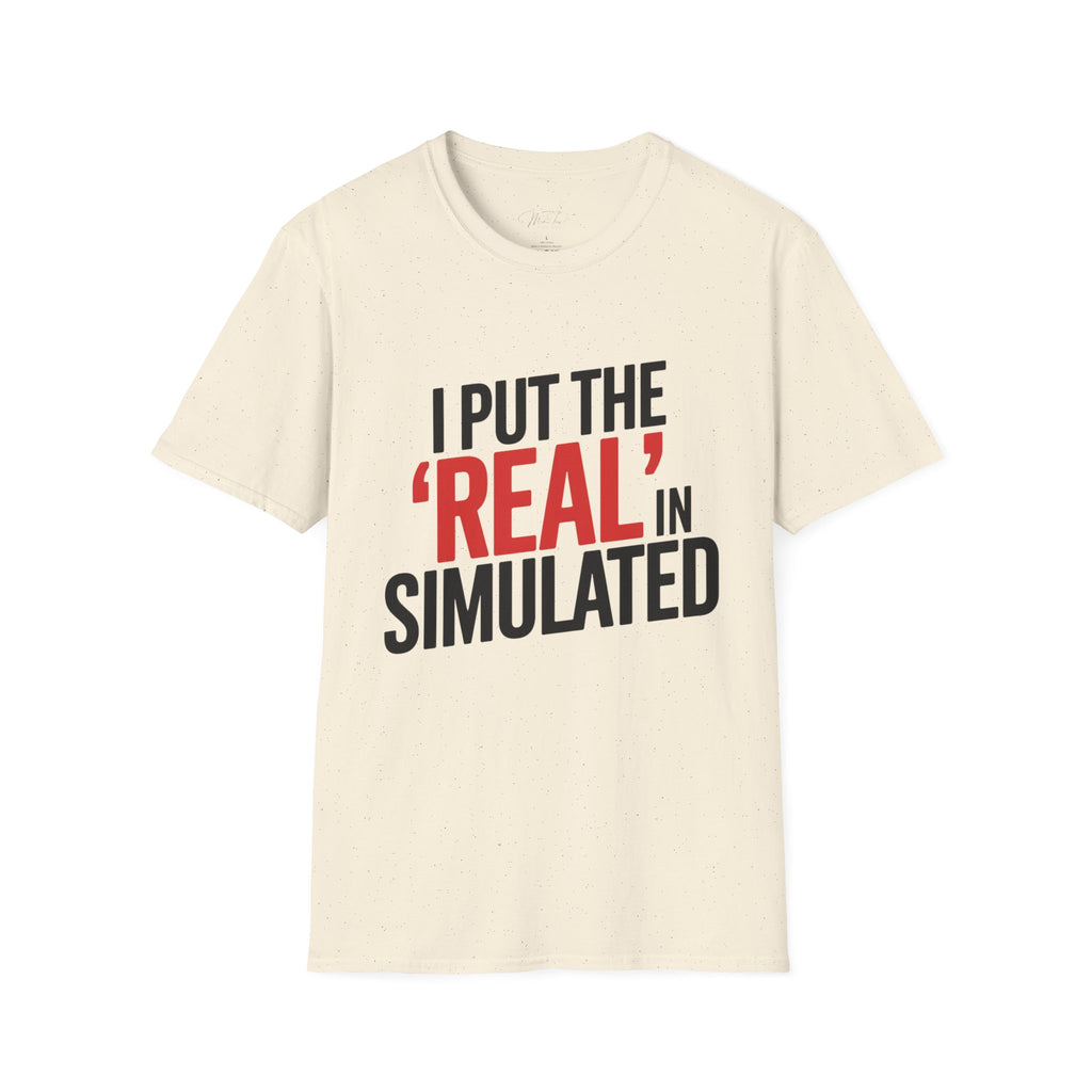 I Put the 'Real' in Simulated Simulation Educator T-Shirt