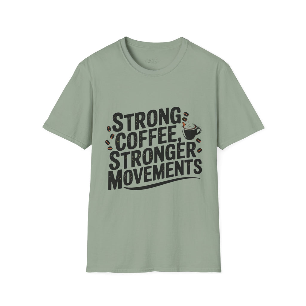 Strong Coffee, Stronger Movements T-Shirt – Power Up Your Day! (Unisex Softstyle T-Shirt)