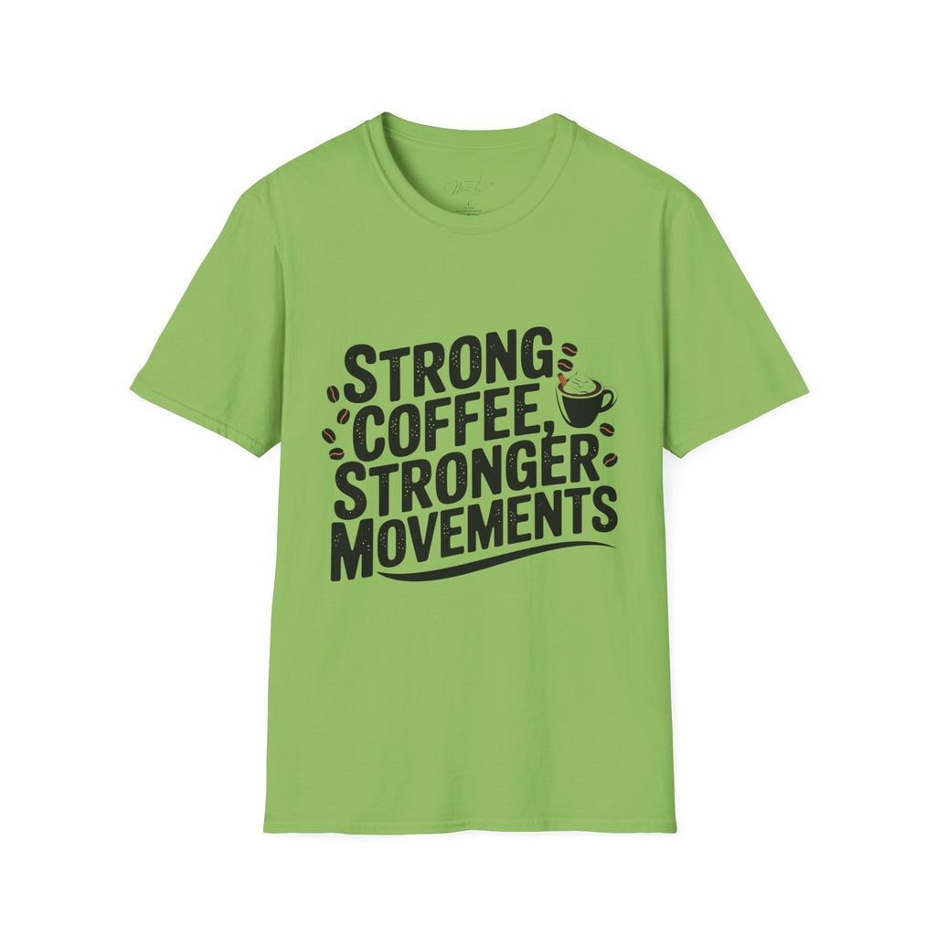 Strong Coffee, Stronger Movements T-Shirt – Power Up Your Day! (Unisex Softstyle T-Shirt)