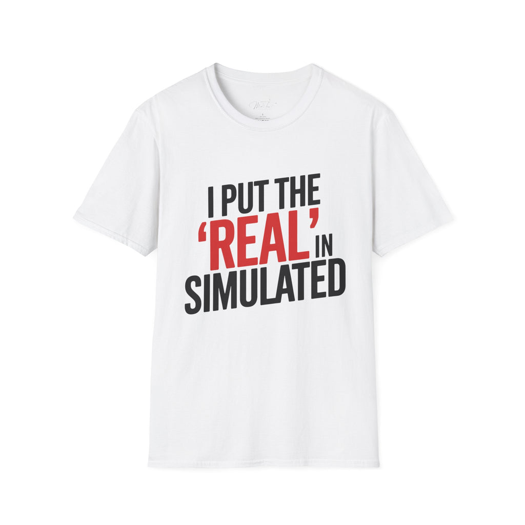 I Put the 'Real' in Simulated Simulation Educator T-Shirt