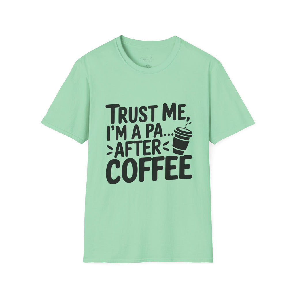 Trust Me, I'm a PA... After Coffee T-Shirt – For the Coffee-Loving Physician Assistant! (Unisex Softstyle T-Shirt)