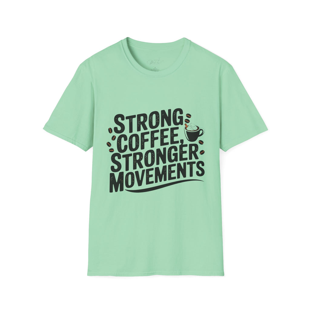 Strong Coffee, Stronger Movements T-Shirt – Power Up Your Day! (Unisex Softstyle T-Shirt)
