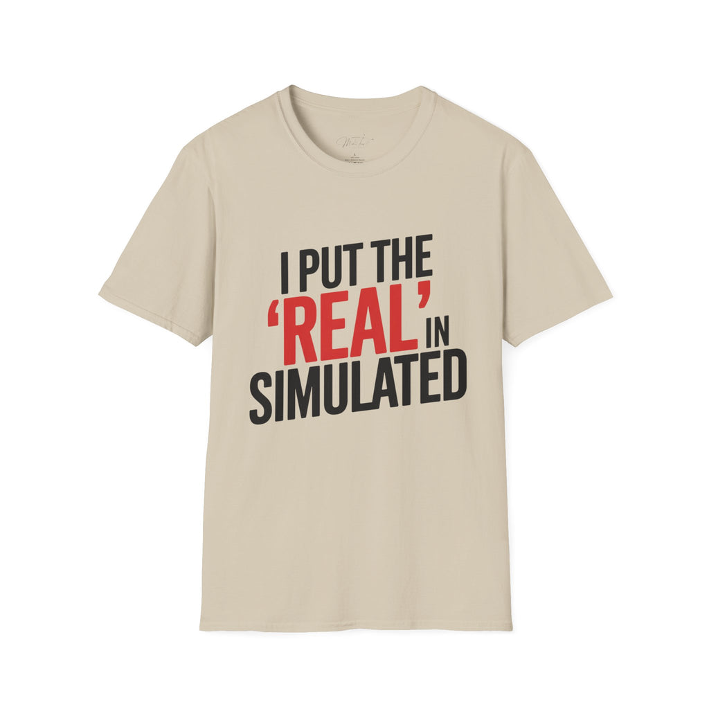 I Put the 'Real' in Simulated Simulation Educator T-Shirt