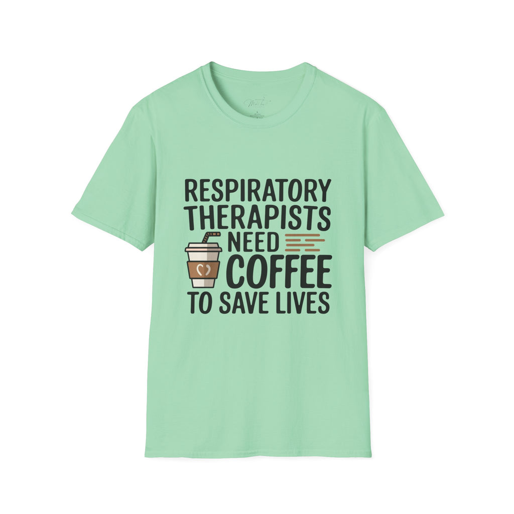 Respiratory Therapists Need Coffee to Save Lives T-Shirt – For the Breath Behind the Lifesaving Care (Unisex Softstyle T-Shirt)
