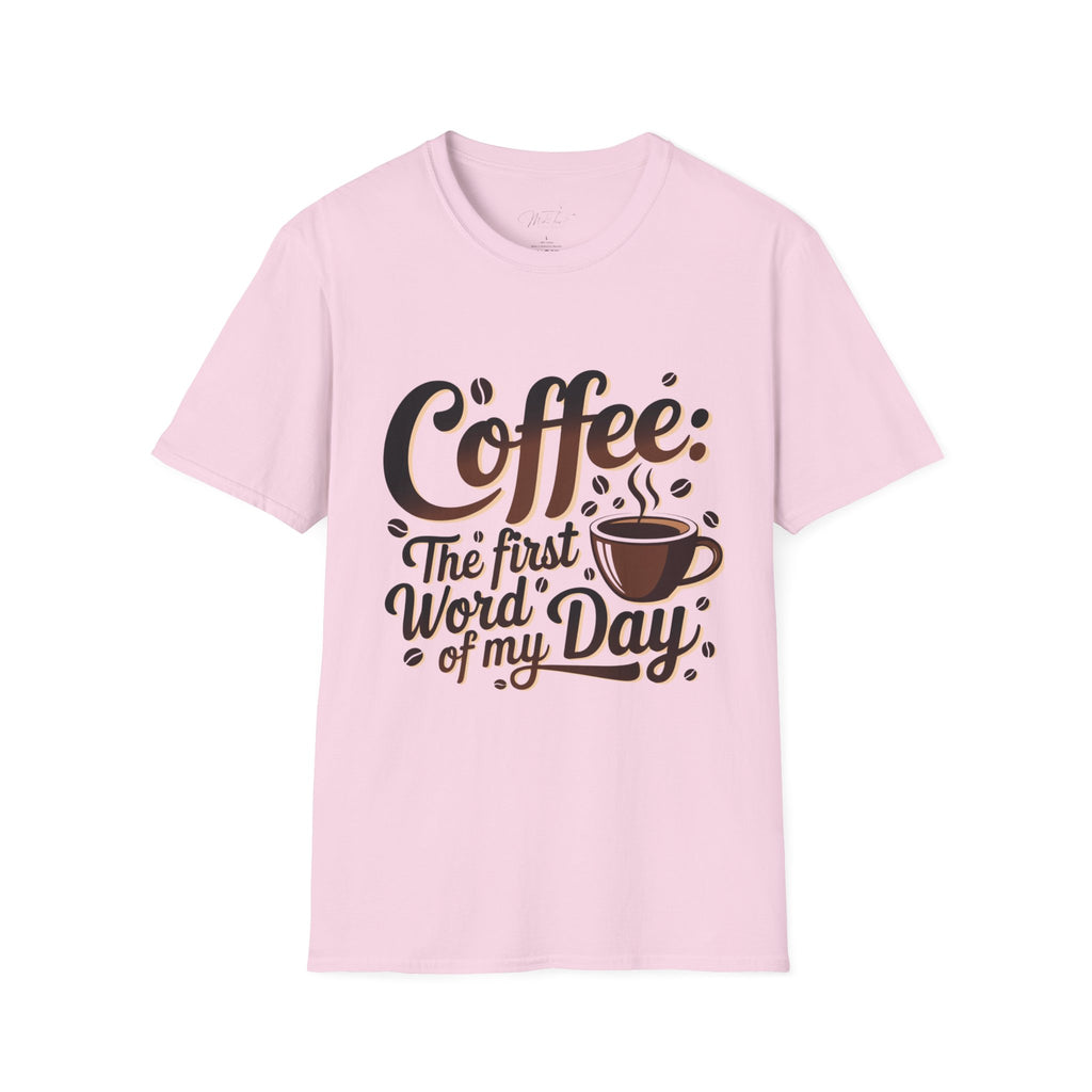 Coffee: The First Word of My Day T-Shirt – For the Coffee Lover Who Can’t Start Without a Cup! (Unisex Softstyle T-Shirt)