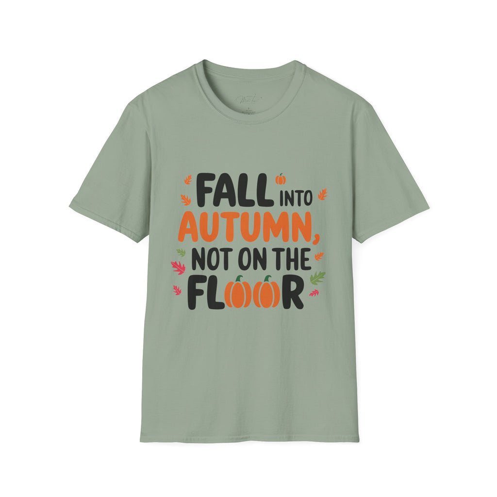 Fall into Autumn, Not on the Floor T-Shirt – A Fun Fall Safety Reminder! (Unisex Softstyle T-Shirt)