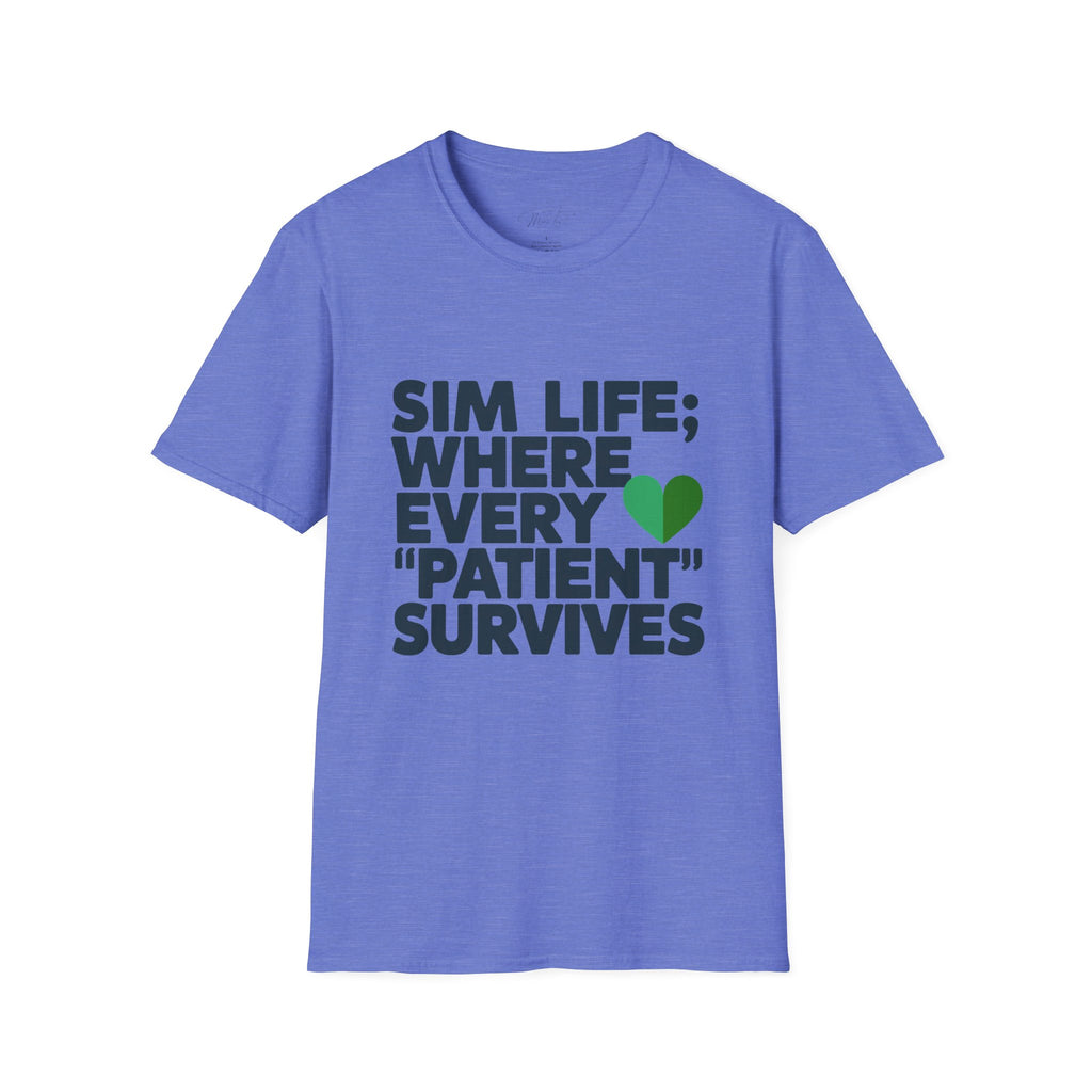 Sim Life: Where Every 'Patient' Survives Simulation Educator T-Shirt