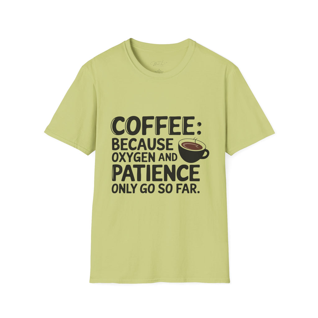 Coffee: Because Oxygen and Patience Only Go So Far T-Shirt – For Healthcare Heroes Who Run on Coffee! (Unisex Softstyle T-Shirt)