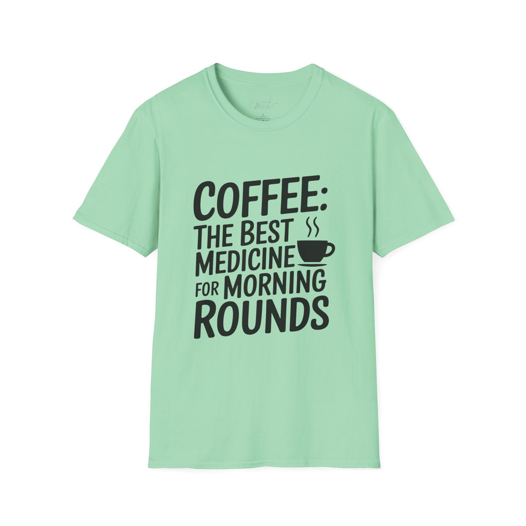 Coffee: The Best Medicine for Morning Rounds T-Shirt – Your Essential Morning Pick-Me-Up! (Unisex Softstyle T-Shirt)